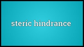 Steric hindrance Meaning [upl. by Cally]