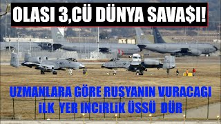 UZMANLARA GÖRE OLASI 3CÜ DÜNYA SAVAINDA RUSYA NIN ILK YER NATONUN iNCiRLiK ÜSSÜ DÜR [upl. by Garin412]