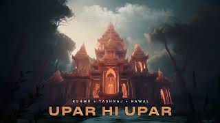 KSHMR Yashraj Rawal  Upar Hi Upar Official Audio [upl. by Raymond]