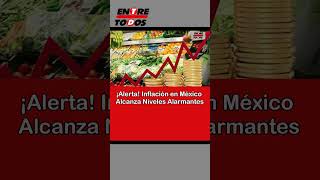 ¡Alerta Inflación en México Alcanza Niveles Alarmantes [upl. by Korey]