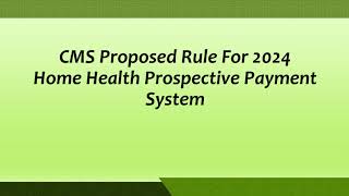 CMS Proposed Rule For 2024 Home Health Prospective Payment System [upl. by Arodasi]