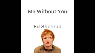 Ed Sheeran Me Without You2024 conception song￼￼ [upl. by Ahset]