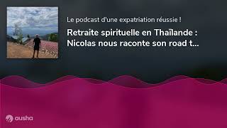 Retraite spirituelle en Thaïlande  Nicolas nous raconte son road trip de six mois en Asie [upl. by Alberto883]