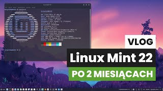 Linux Mint 22 po dwóch miesiącach  moje wrażenia [upl. by Tabatha]