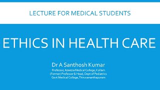 Lecture for medical students Principles of ethics in healthcare Dr A Santhosh Kumar [upl. by Ettenwad]