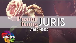 Paano Kung  Juris Lyrics [upl. by Fredie]