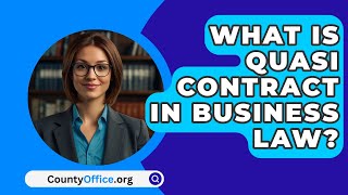 What Is Quasi Contract In Business Law  CountyOfficeorg [upl. by Perkin]