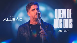 Leo Chaves  Quem De Nós Dois Alusão AcústicoÁlbum [upl. by Ayatnohs561]