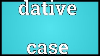 Dative case Meaning [upl. by Candida]