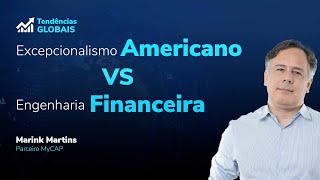 Tendências Globais 220  Excepcionalismo Americano vs Engenharia Financeira [upl. by Lawford]