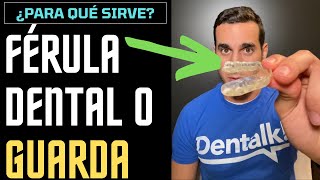 FÉRULA DENTAL de DESCARGA o GUARDA MANDIBULAR  ¿Qué es y para qué sirve [upl. by Ahsinnor]