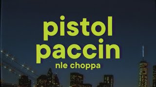 NLE Choppa  Pistol Paccin Lyrics ft BigXThaPlug [upl. by Odranoel]