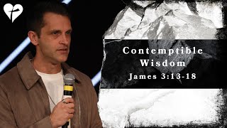 Contemptible Wisdom James 31318  a sermon on wisdom [upl. by Kcirddec]