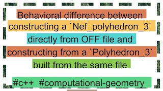 Behavioral difference between constructing a Nefpolyhedron3 directly from OFF file and construc [upl. by Anelaj553]