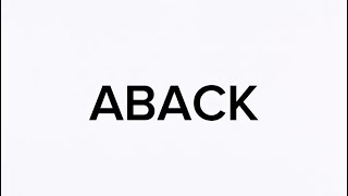 Pronunciation And Meaning Of Word “ABACK” [upl. by Inanaup]