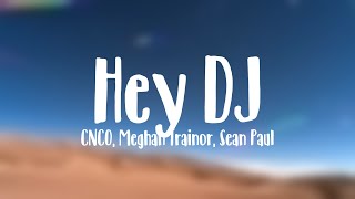 Hey DJ  CNCO Meghan Trainor Sean Paul Lyrics Version [upl. by Ardnak]