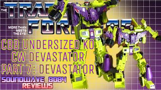 Kubian CBB Downsized KO CW Devastator  Part 7 DEVASTATOR [upl. by Panter926]