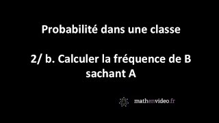 Proba dans une classe  2b Calculer la fréquence de B sachant A [upl. by Renate]