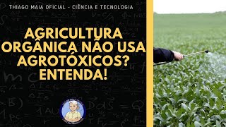 AGRICULTURA ORGÂNICA NÃO USA AGROTÓXICOS ENTENDA [upl. by Harrietta845]