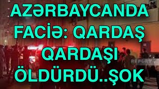 Azərbaycanda faciə qardaş qardaşı [upl. by Cordelie]