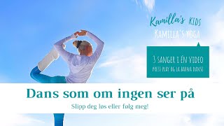 Dans som om ingen ser på  3 sanger i 1 video  Barneyoga med Kamilla [upl. by Dibb]