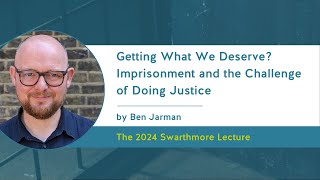 2024 Swarthmore Lecture  Getting What We Deserve Imprisonment and the Challenge of Doing Justice [upl. by Leirbag]