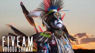 FiveAm  Voodoo Shaman Original Mix [upl. by Sheelah]