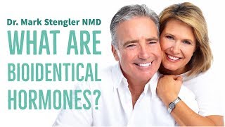 What Are Bioidentical Hormones  Dr Mark Stengler [upl. by Shaughnessy]