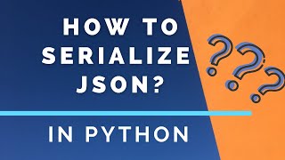 How To Serialize Python Objects In To JSON Strings [upl. by Cirone]