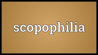 Scopophilia Meaning [upl. by Gerius]