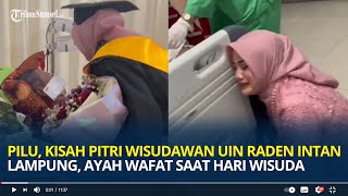 Pilu Kisah Pitri Wisudawan UIN Raden Intan Lampung Ayah Wafat Saat Hari Wisuda [upl. by Swartz]