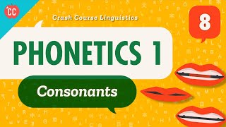 Phonetics  Consonants Crash Course Linguistics 8 [upl. by Barris]