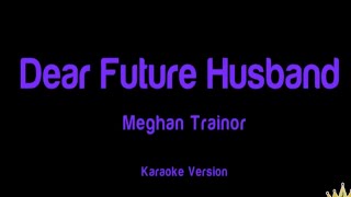 Dear Future Husband Meghan Trainor  karaoke version [upl. by Sadoff]