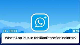 WhatsApp Plusın təhlükəli tərəfləri nələrdir  HiTech 78 [upl. by Holly-Anne]