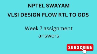 NPTEL  SWAYAM  VLSI DESIGN FLOW RTL TO GDS  WEEK 7  ASSIGNMENT ANSWERS vlsidesign nptel vlsi [upl. by Eitnom]