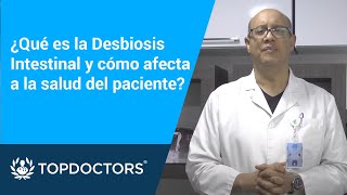 ¿Qué es la Desbiosis Intestinal y cómo afecta a la salud del paciente  Top Doctors LATAM [upl. by Hillhouse]