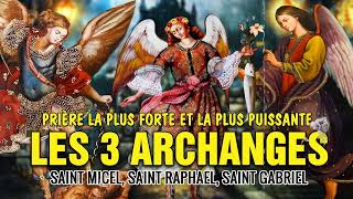 Prière aux Archanges MICHEL GABRIEL et RAPHAEL 🙌 Prière PUISSANTE de PROTECTION DIVINE [upl. by Atisusej]