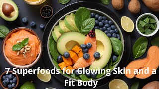 7 Superfoods for Glowing Skin and a Fit Body [upl. by Oran]