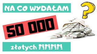 NA CO WYDAŁAM 50000 ZŁOTYCH [upl. by Tiphany]