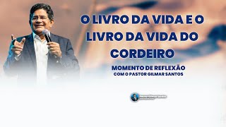 O LIVRO DA VIDA E O LIVRO DA VIDA DO CORDEIRO  Momento de Reflexão com Pr Gilmar Santos [upl. by Barrington768]