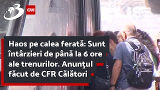 Haos pe calea ferată Sunt întârzieri de până la 6 ore ale trenurilor Anunțul făcut de CFR Călători [upl. by Naamana76]