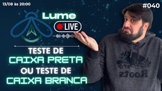 O que são e qual a diferença entre Teste de Caixa Preta e Caixa Branca ⚪⚫  LumeLive 040 [upl. by Aynotan]