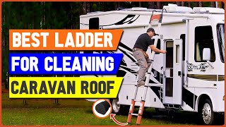 Top 5 Best Ladders For Cleaning Caravan Roof  Motorhome Roof Cleaning Ladder [upl. by Lithea]