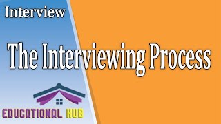 The Interviewing Process  Dual Purpose of Interview  Stages in Interview [upl. by Meggi]