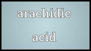 Arachidic acid Meaning [upl. by Raff799]