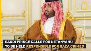 Saudis Mohammed Bin Salman calls for Netanyahu to be held criminally responsible for Gaza war crime [upl. by Drawd]