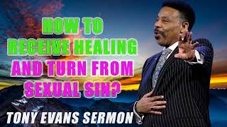 How to Receive Healing and Turn from Sexual Sin  Tony Evans Sermon [upl. by Yllil299]