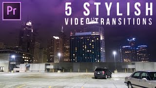 5 Stylish Video Transitions Effects for your Vlogs amp Films Adobe Premiere Pro CC Tutorial  How to [upl. by Sibell]