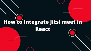 Jitsi Meet Integration using React  Integrate Jitsi Meet to React application [upl. by Anoirtac]