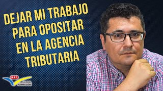 DEJAR MI TRABAJO PARA OPOSITAR EN LA AGENCIA TRIBUTARIA [upl. by Akimrehs]